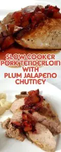 The flavors are amazing in this Slow Cooker Pork Tenderloin with Plum Jalapeno Chutney. Lightly spicy peppers, sweetly tart plums, and ginger combined with fall apart,juicy, tender pork makes your taste buds dance with joy!
