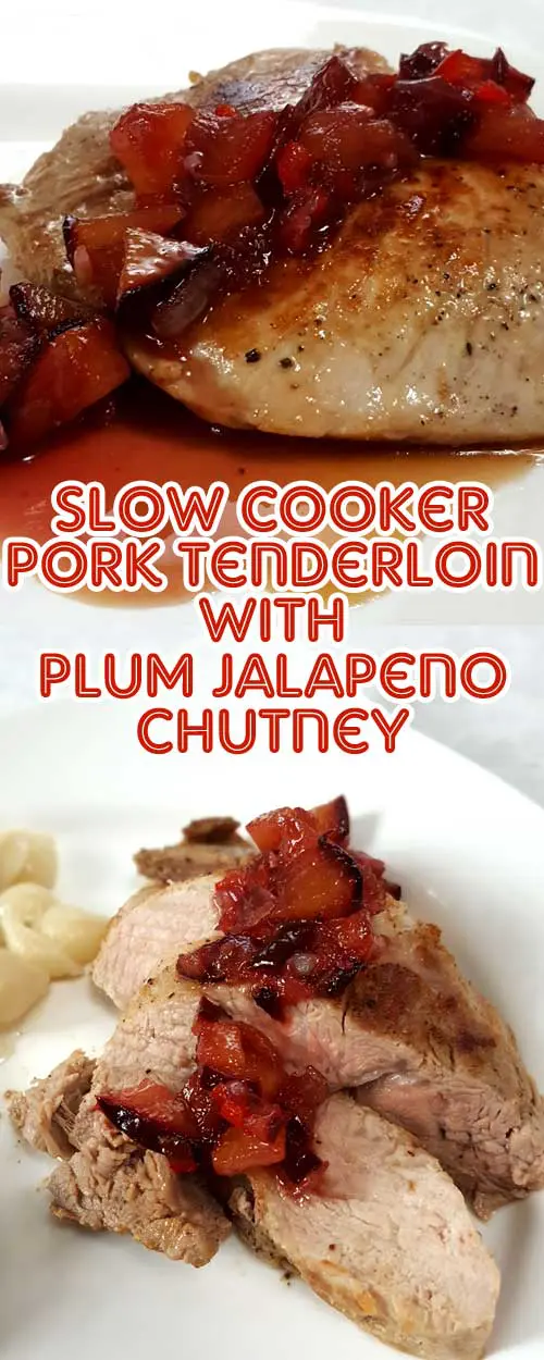 Slow Cooker Pork Tenderloin with Plum Jalapeno Chutney