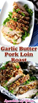 Garlic Butter Pork Loin Roast - Sparkles of Yum